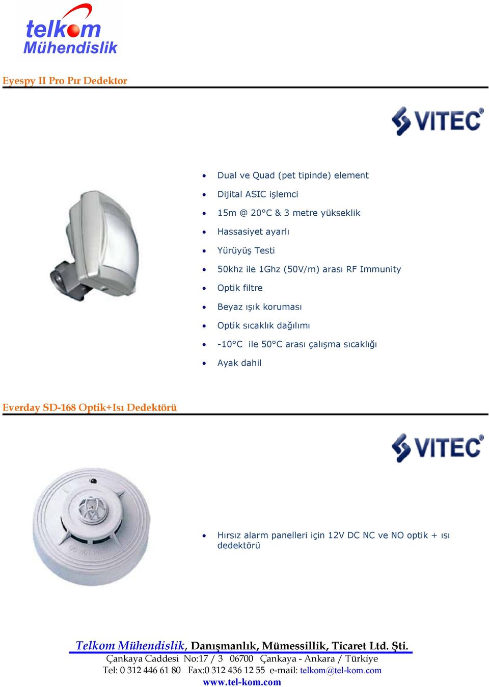 filtre Beyaz ışık koruması Optik sıcaklık dağılımı -10 C ile 50 C arası çalışma sıcaklığı Ayak