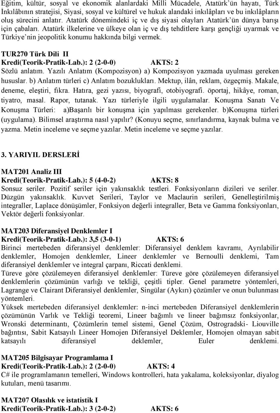 Atatürk ilkelerine ve ülkeye olan iç ve dış tehditlere karşı gençliği uyarmak ve Türkiye nin jeopolitik konumu hakkında bilgi vermek. TUR270 Türk Dili II Sözlü anlatım.