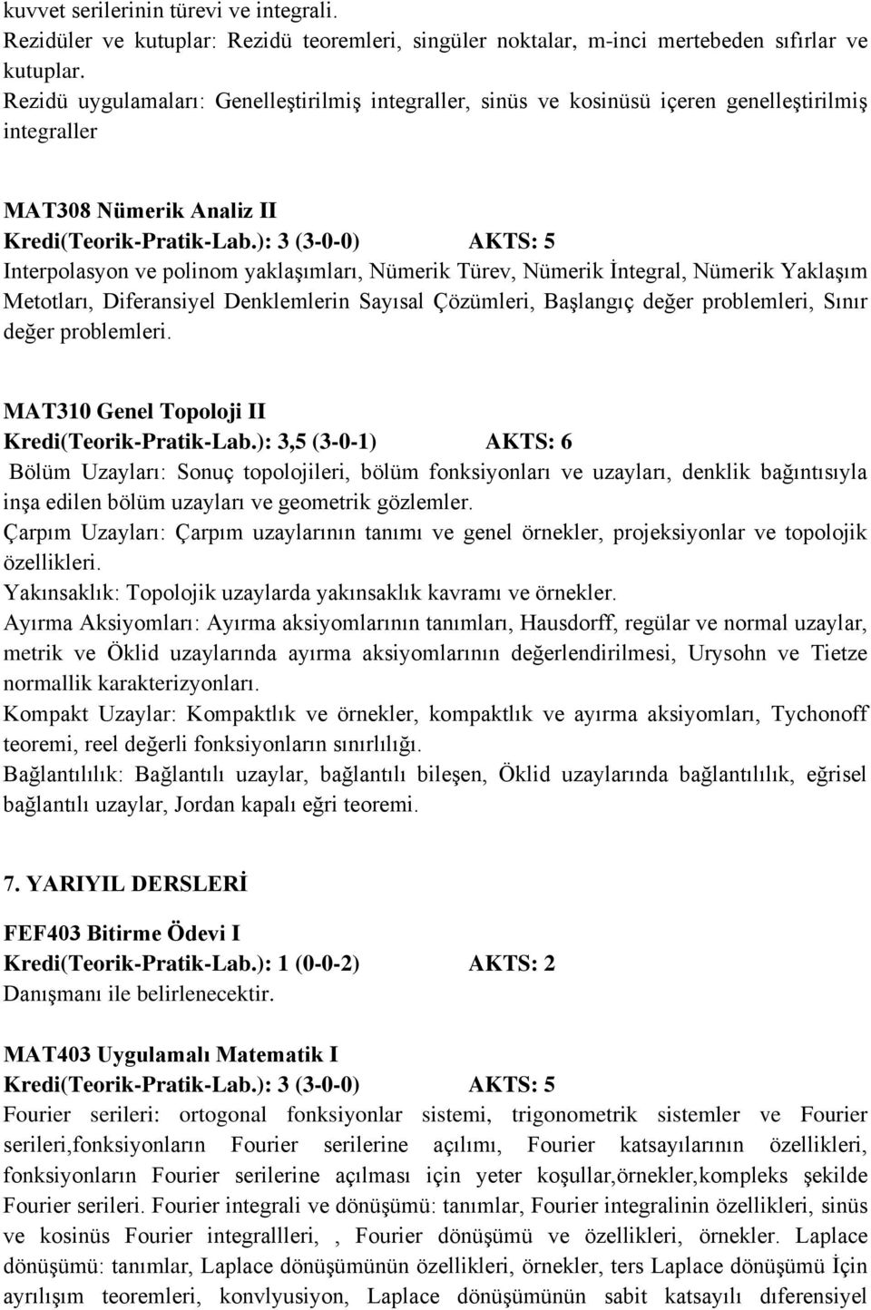 İntegral, Nümerik Yaklaşım Metotları, Diferansiyel Denklemlerin Sayısal Çözümleri, Başlangıç değer problemleri, Sınır değer problemleri.