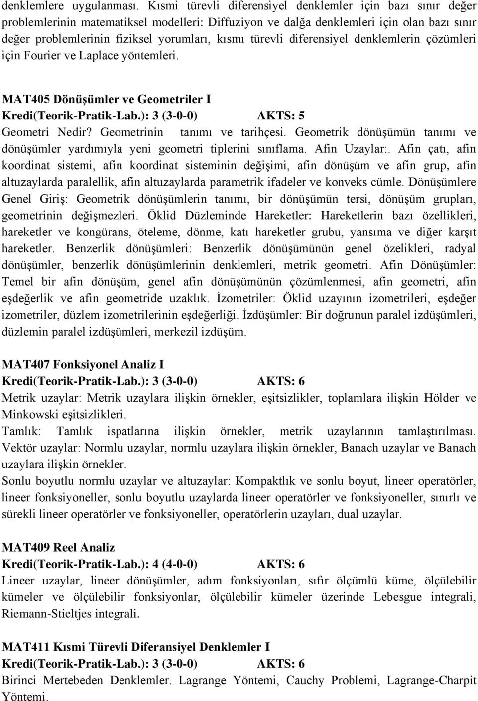 türevli diferensiyel denklemlerin çözümleri için Fourier ve Laplace yöntemleri. MAT405 Dönüşümler ve Geometriler I Geometri Nedir? Geometrinin tanımı ve tarihçesi.