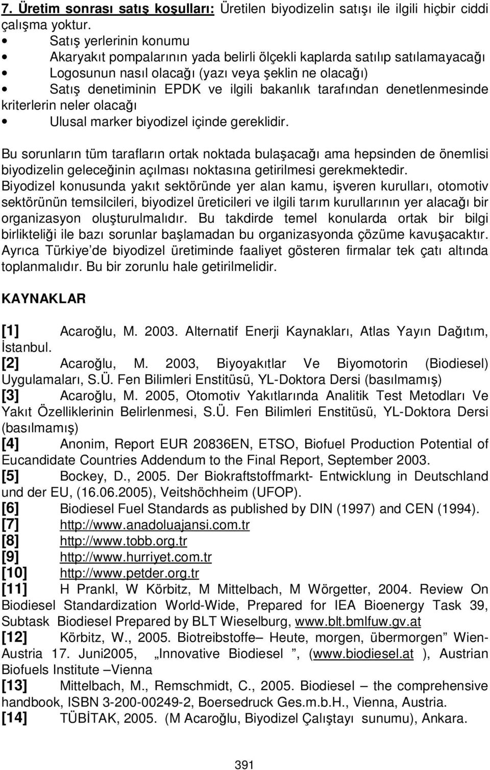 tarafından denetlenmesinde kriterlerin neler olacağı Ulusal marker biyodizel içinde gereklidir.