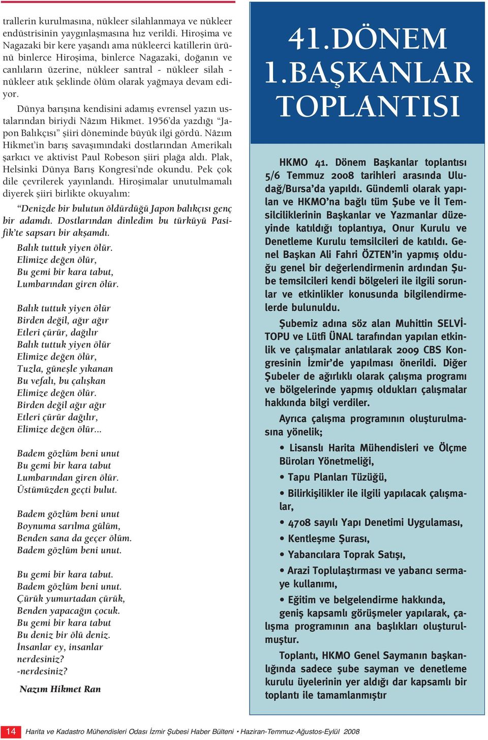 ölüm olarak ya maya devam ediyor. Dünya bar fl na kendisini adam fl evrensel yaz n ustalar ndan biriydi Nâz m Hikmet. 1956 da yazd Japon Bal kç s fliiri döneminde büyük ilgi gördü.