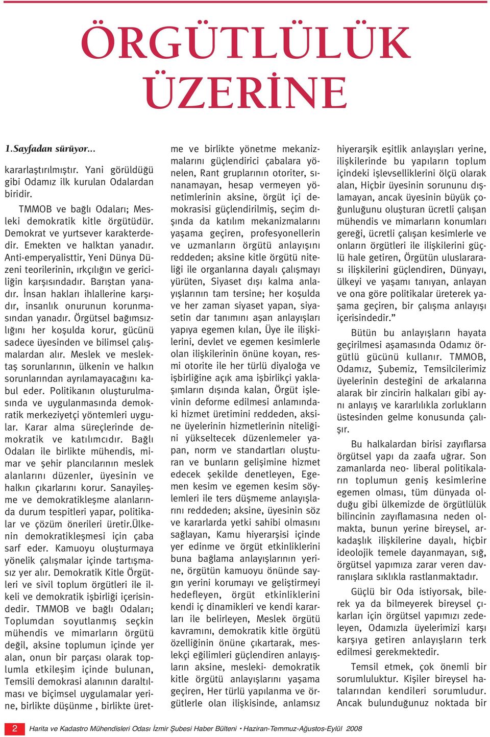 nsan haklar ihlallerine karfl - d r, insanl k onurunun korunmas ndan yanad r. Örgütsel ba ms zl n her koflulda korur, gücünü sadece üyesinden ve bilimsel çal flmalardan al r.