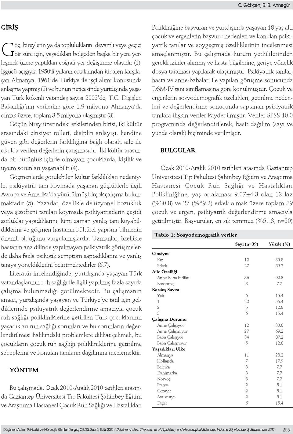 sayısı 2002 de, T.C. Dışişleri Bakanlığı nın verilerine göre 1.9 milyonu Almanya da olmak üzere, toplam 3.5 milyona ulaşmıştır (3).