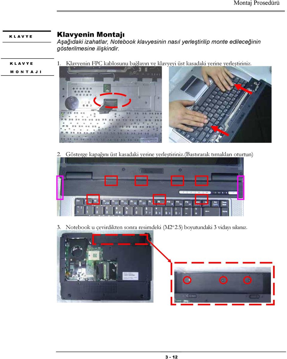 Klavyenin FPC kablosunu bağlayın ve klavyeyi üst kasadaki yerine yerleştiriniz. M O N T A J I 2.