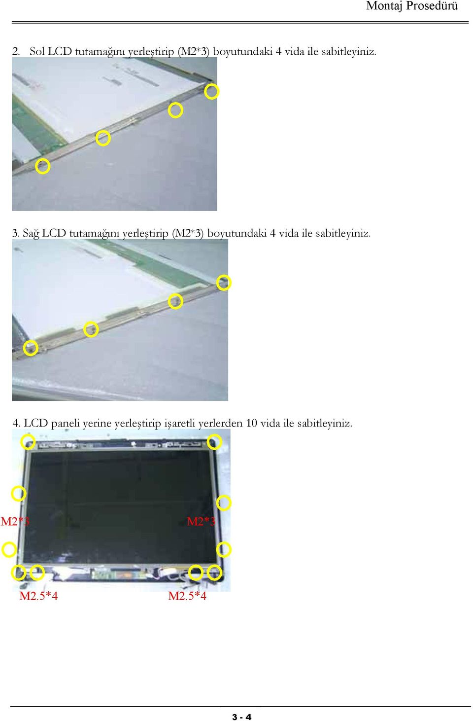 Sağ LCD tutamağını yerleştirip (M2*3) boyutundaki 4 vida ile