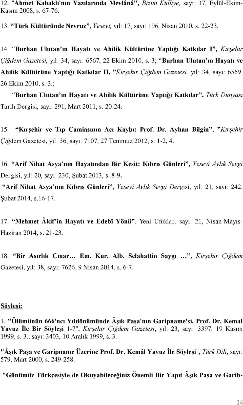 3; Burhan Ulutan ın Hayatı ve Ahilik Kültürüne Yaptığı Katkılar II, Kırşehir Çiğdem Gazetesi, yıl: 34