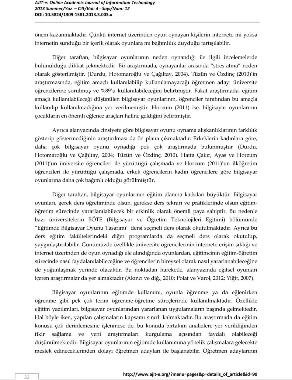 (Durdu, Hotomaroğlu ve Çağıltay, 2004).