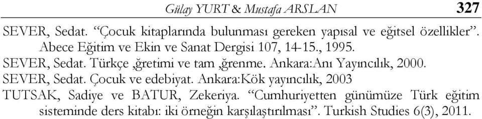 Ankara:Anı Yayıncılık, 2000. SEVER, Sedat. Çocuk ve edebiyat.