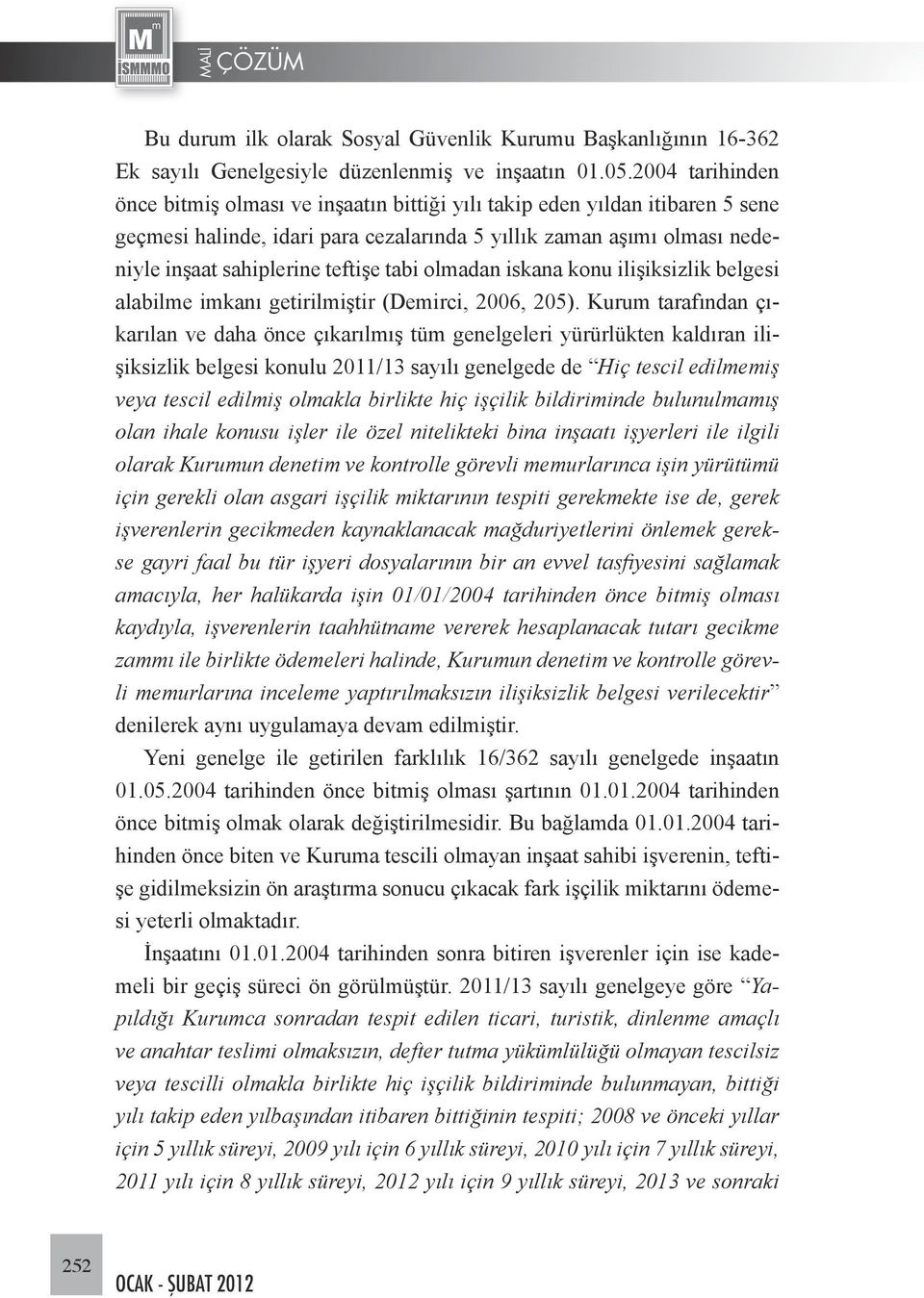 tabi olmadan iskana konu ilişiksizlik belgesi alabilme imkanı getirilmiştir (Demirci, 2006, 205).