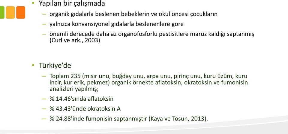 , 2003) Türkiye de Toplam 235 (mısır unu, buğday unu, arpa unu, pirinç unu, kuru üzüm, kuru incir, kur erik, pekmez) organik