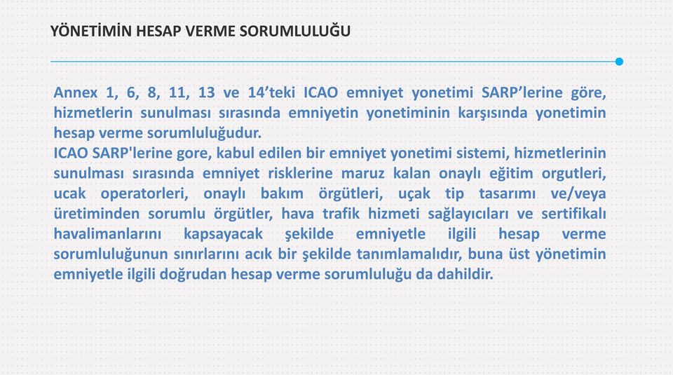 ICAO SARP'lerine gore, kabul edilen bir emniyet yonetimi sistemi, hizmetlerinin sunulması sırasında emniyet risklerine maruz kalan onaylı eğitim orgutleri, ucak operatorleri,