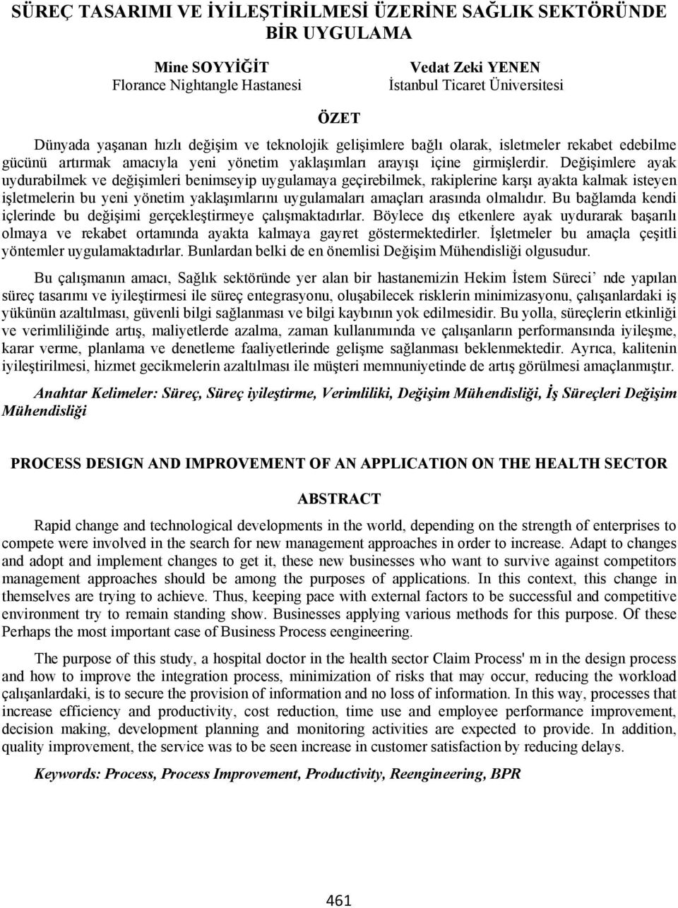 De i imlere ayak uydurabilmek ve de i imleri benimseyip uygulamaya geçirebilmek, rakiplerine kar ayakta kalmak isteyen i letmelerin bu yeni yönetim yakla mlar n uygulamalar amaçlar aras nda olmal d r.