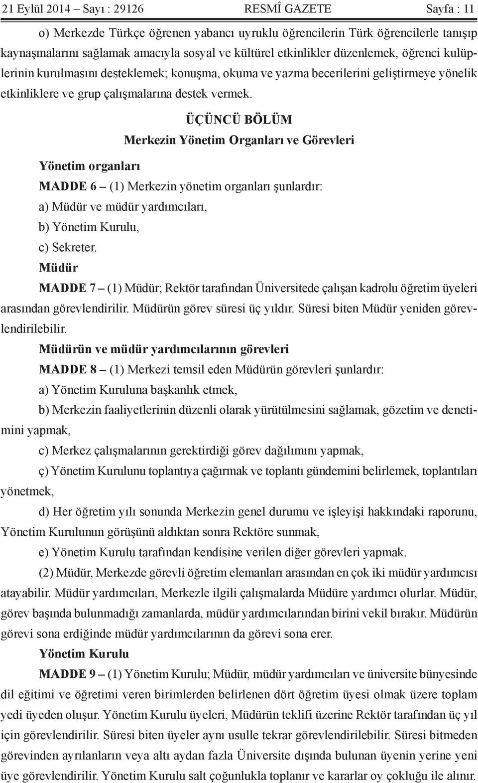 ÜÇÜNCÜ BÖLÜM Merkezin Yönetim Organları ve Görevleri Yönetim organları MADDE 6 (1) Merkezin yönetim organları şunlardır: a) Müdür ve müdür yardımcıları, b) Yönetim Kurulu, c) Sekreter.