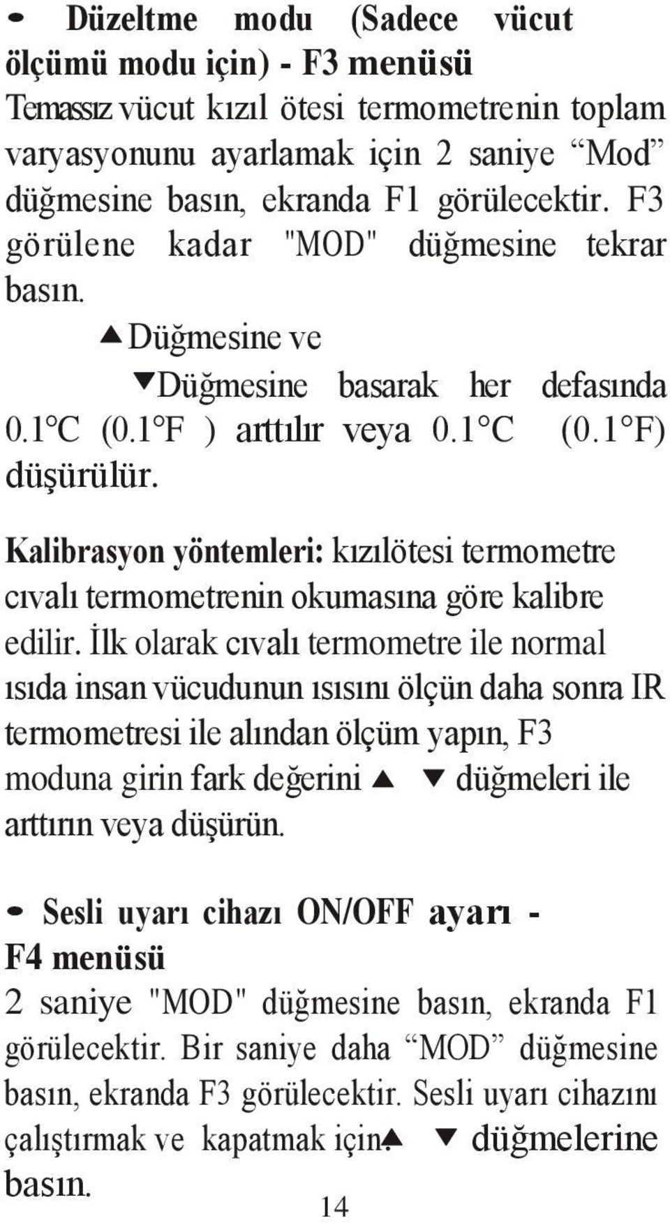 Kalibrasyon yöntemleri: kızılötesi termometre cıvalı termometrenin okumasına göre kalibre edilir.