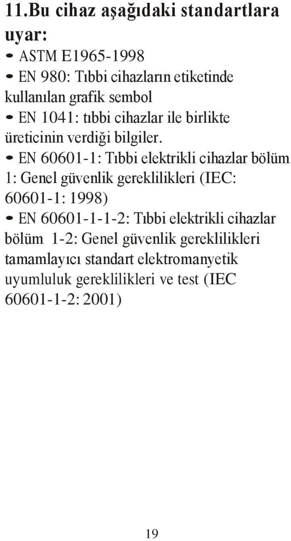 EN 60601-1: Tıbbi elektrikli cihazlar bölüm 1: Genel güvenlik gereklilikleri (IEC: 60601-1: 1998) EN 60601-1-1-2: