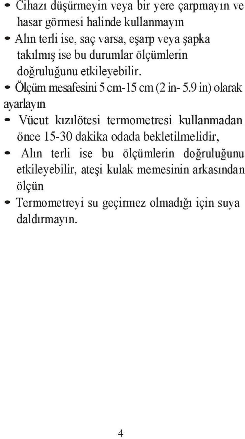 9 in) olarak ayarlayın Vücut kızılötesi termometresi kullanmadan önce 15-30 dakika odada bekletilmelidir, Alın terli ise