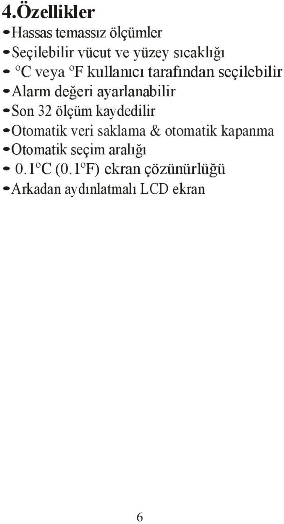 32 ölçüm kaydedilir Otomatik veri saklama & otomatik kapanma Otomatik