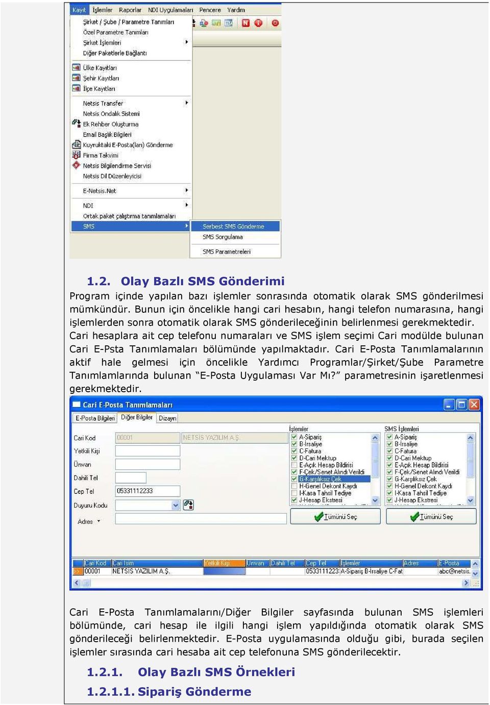 Cari hesaplara ait cep telefonu numaraları ve SMS işlem seçimi Cari modülde bulunan Cari E-Psta Tanımlamaları bölümünde yapılmaktadır.