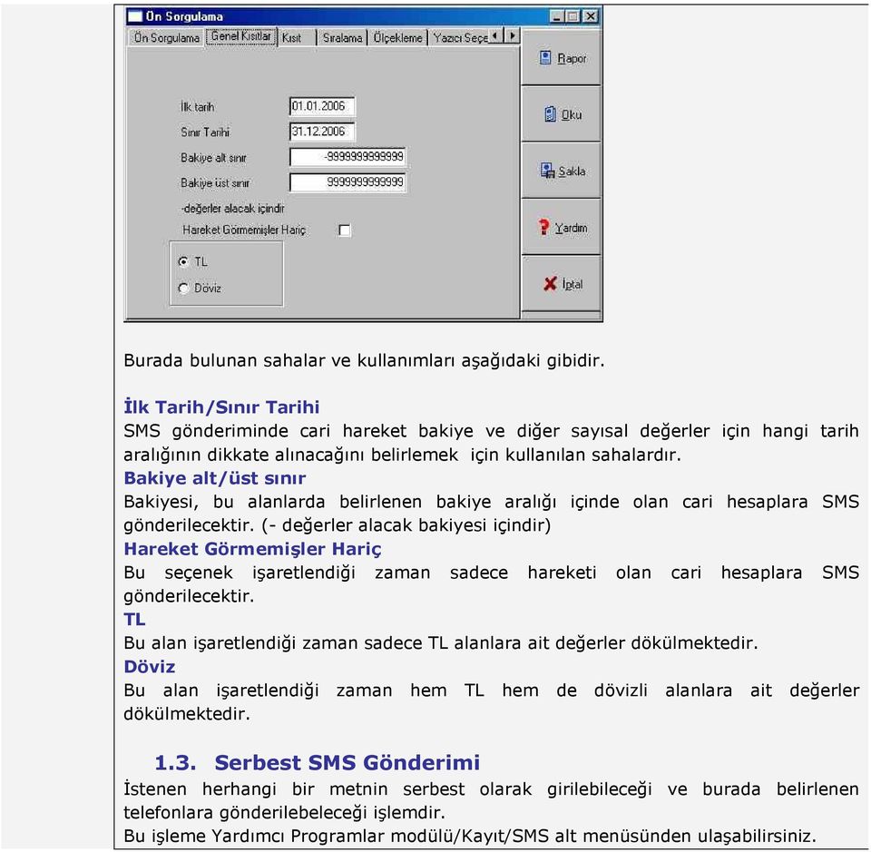 Bakiye alt/üst sınır Bakiyesi, bu alanlarda belirlenen bakiye aralığı içinde olan cari hesaplara SMS gönderilecektir.