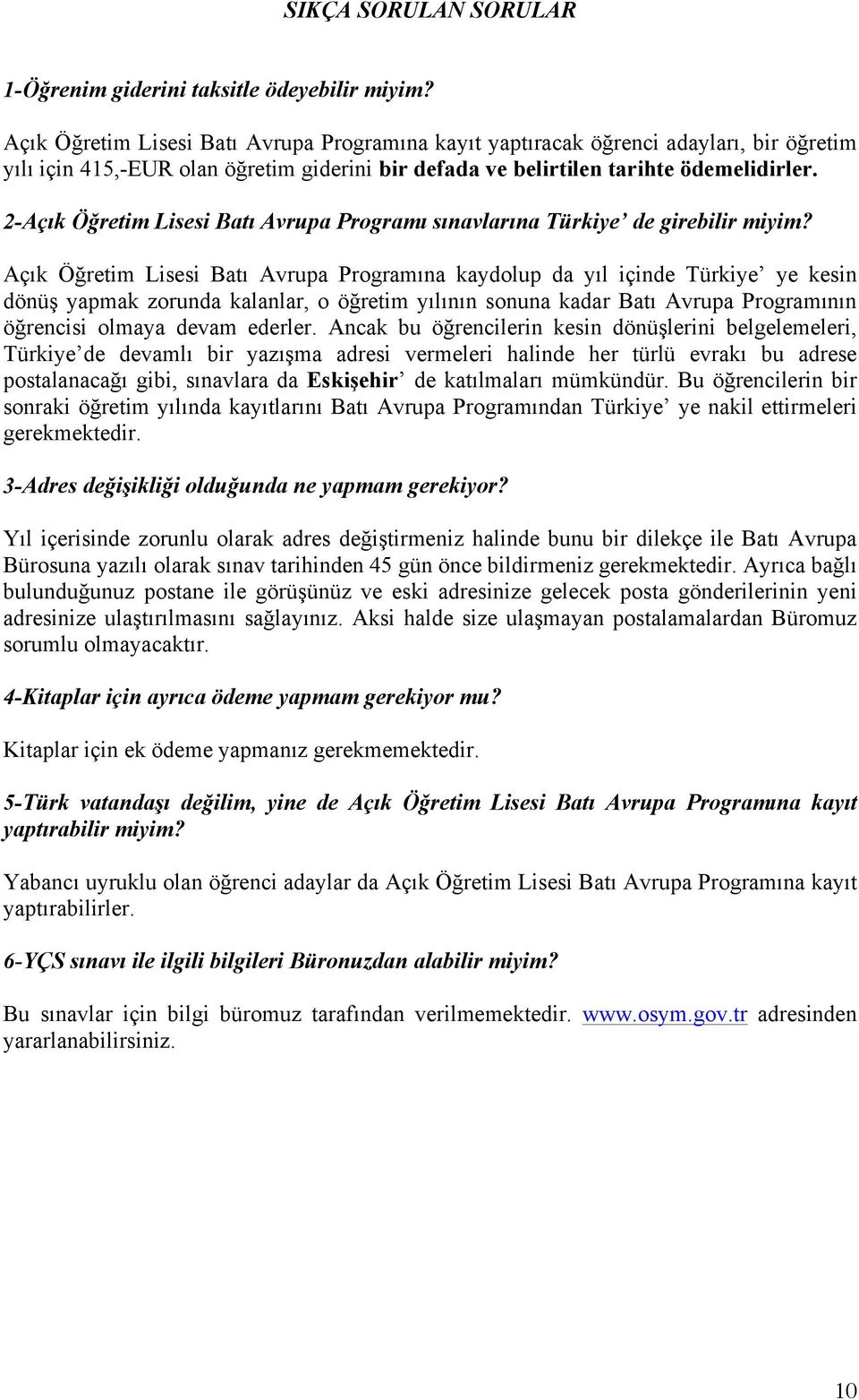 2-Açık Öğretim Lisesi Batı Avrupa Programı sınavlarına Türkiye de girebilir miyim?