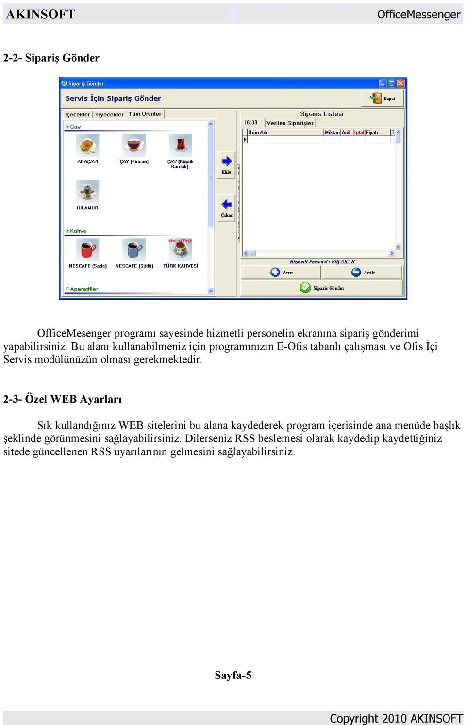 2-3- Özel WEB Ayarları Sık kullandığınız WEB sitelerini bu alana kaydederek program içerisinde ana menüde başlık şeklinde