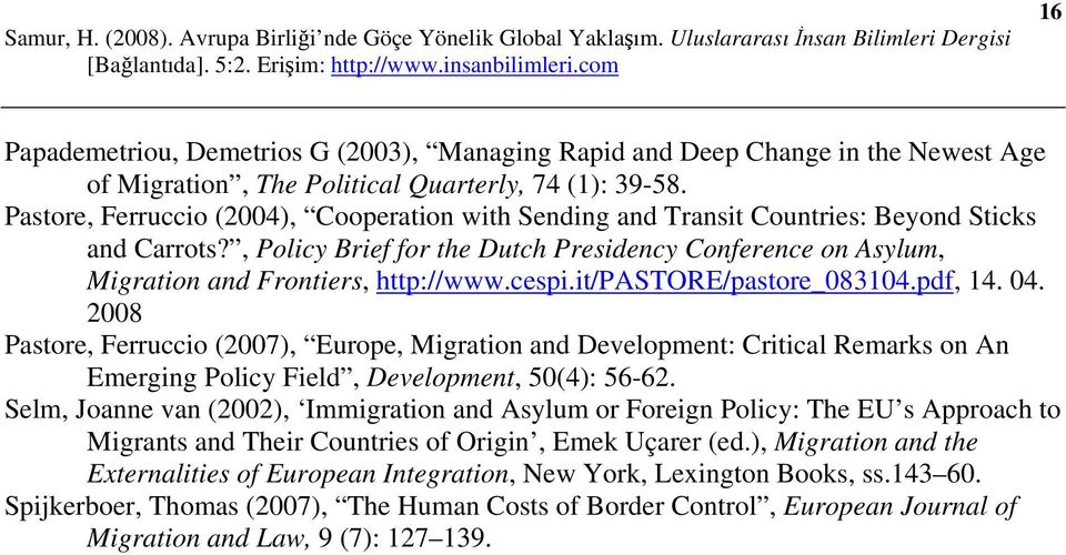 cespi.it/pastore/pastore_083104.pdf, 14. 04. 2008 Pastore, Ferruccio (2007), Europe, Migration and Development: Critical Remarks on An Emerging Policy Field, Development, 50(4): 56-62.