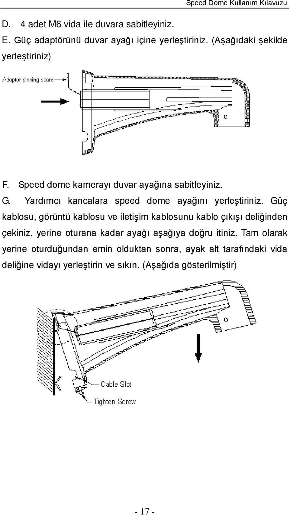 Yardımcı kancalara speed dome ayağını yerleştiriniz.