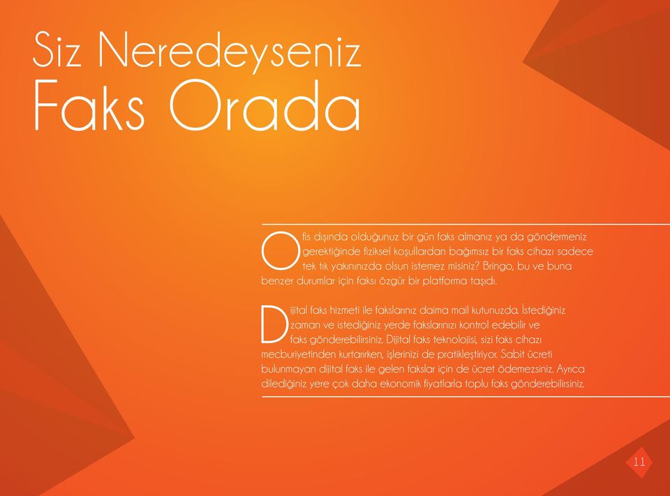 İstediğiniz zaman ve istediğiniz yerde fakslarınızı kontrol edebilir ve faks gönderebilirsiniz.