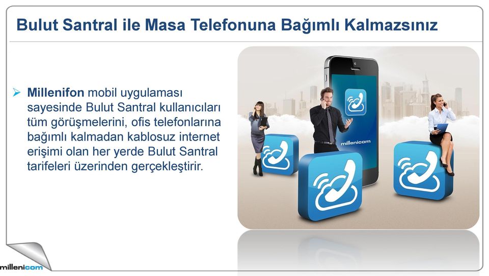 Santral kullanıcıları tüm görüşmelerini, ofis telefonlarına bağımlı kalmadan