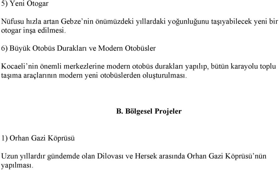 6) Büyük Otobüs Durakları ve Modern Otobüsler Kocaeli nin önemli merkezlerine modern otobüs durakları yapılıp,