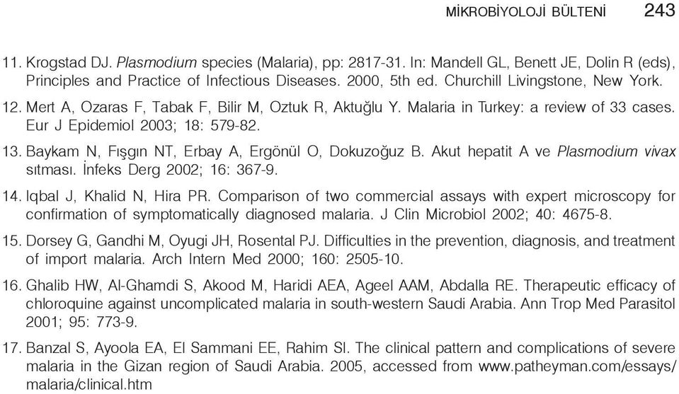 Baykam N, Fışgın NT, Erbay A, Ergönül O, Dokuzoğuz B. Akut hepatit A ve Plasmodium vivax sıtması. İnfeks Derg 2002; 16: 367-9. 14. Iqbal J, Khalid N, Hira PR.