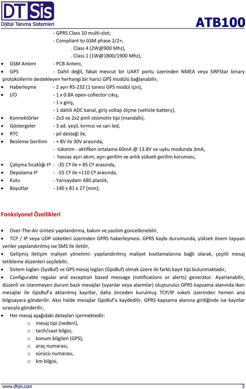 ayrı RS-232 (1 tanesi GPS modül için), I/O - 1 x 0.