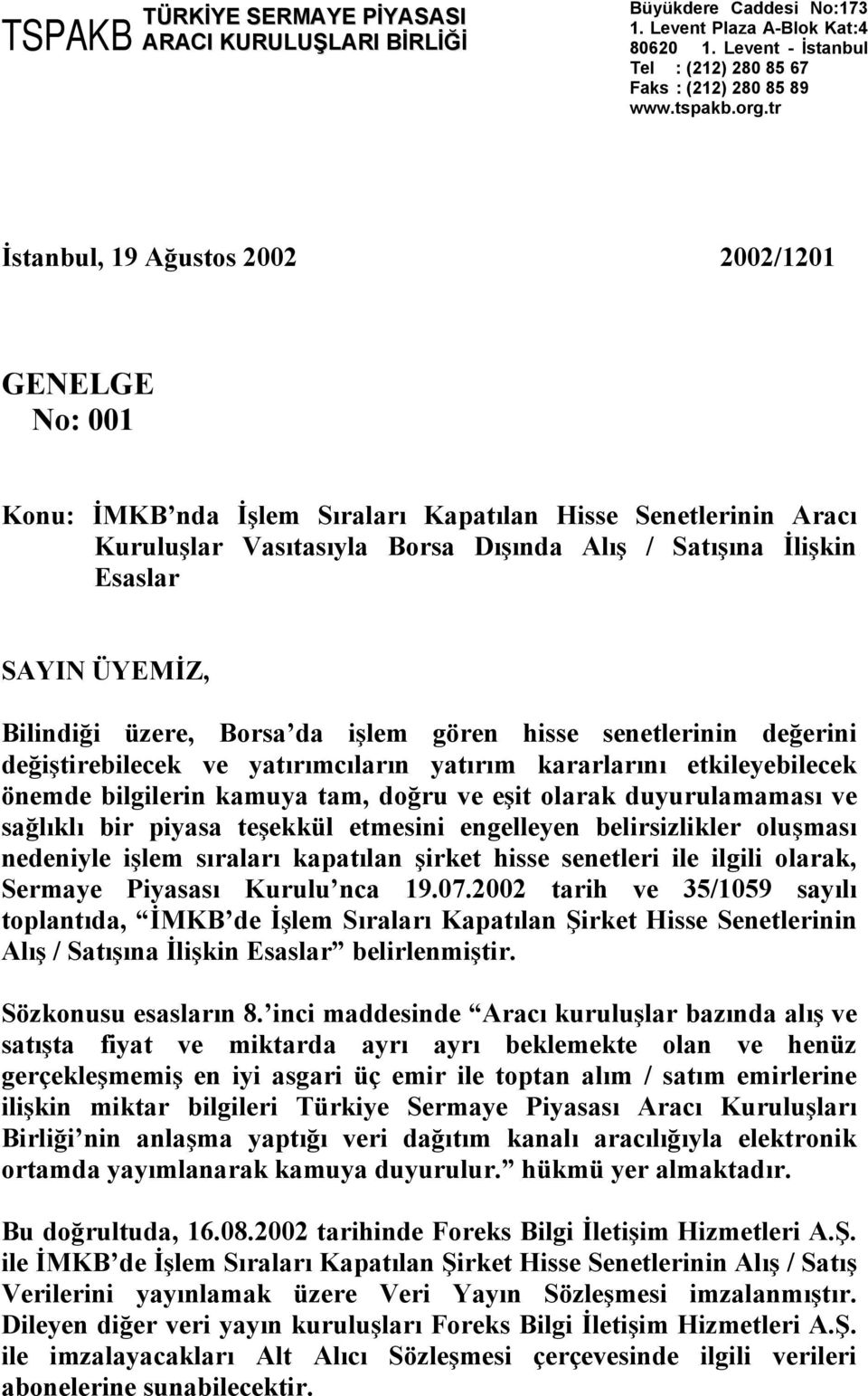 ÜYEMİZ, Bilindiği üzere, Borsa da işlem gören hisse senetlerinin değerini değiştirebilecek ve yatırımcıların yatırım kararlarını etkileyebilecek önemde bilgilerin kamuya tam, doğru ve eşit olarak