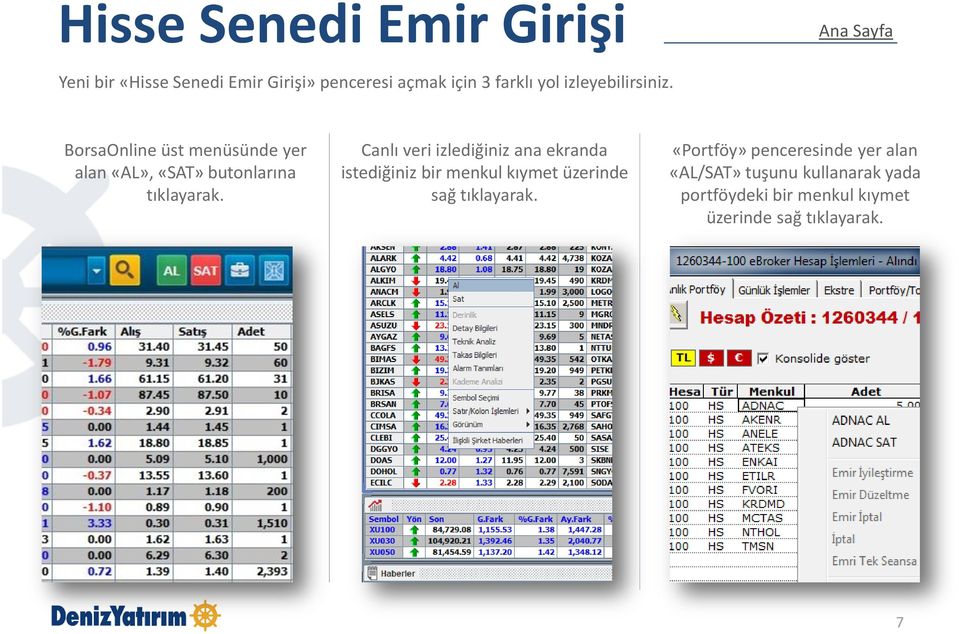 Canlı veri izlediğiniz ana ekranda istediğiniz bir menkul kıymet üzerinde sağ tıklayarak.