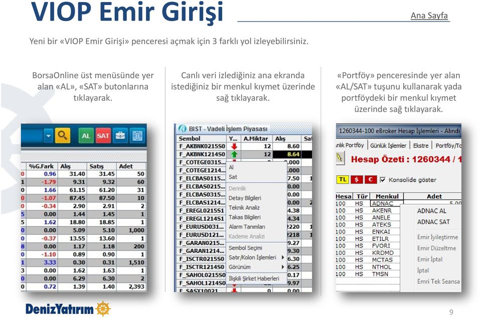 Canlı veri izlediğiniz ana ekranda istediğiniz bir menkul kıymet üzerinde sağ tıklayarak.