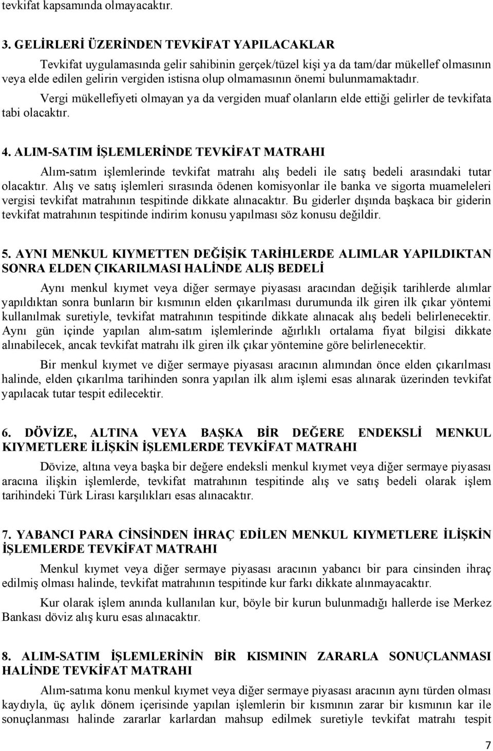 bulunmamaktadır. Vergi mükellefiyeti olmayan ya da vergiden muaf olanların elde ettiği gelirler de tevkifata tabi olacaktır. 4.