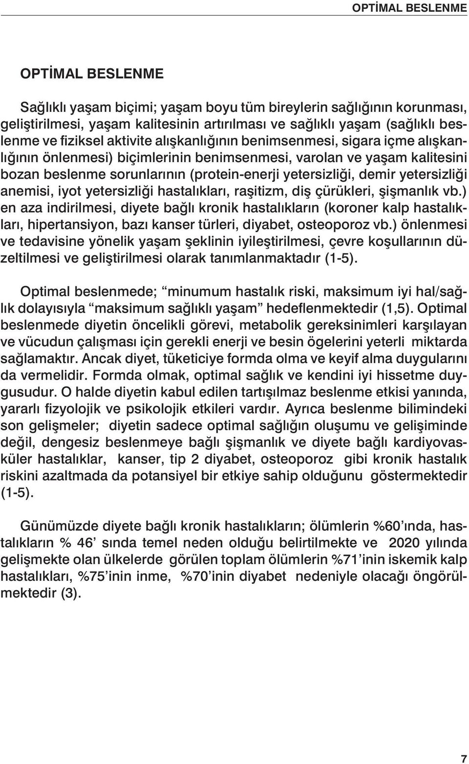 anemisi, iyot yetersizliği hastalıkları, raşitizm, diş çürükleri, şişmanlık vb.