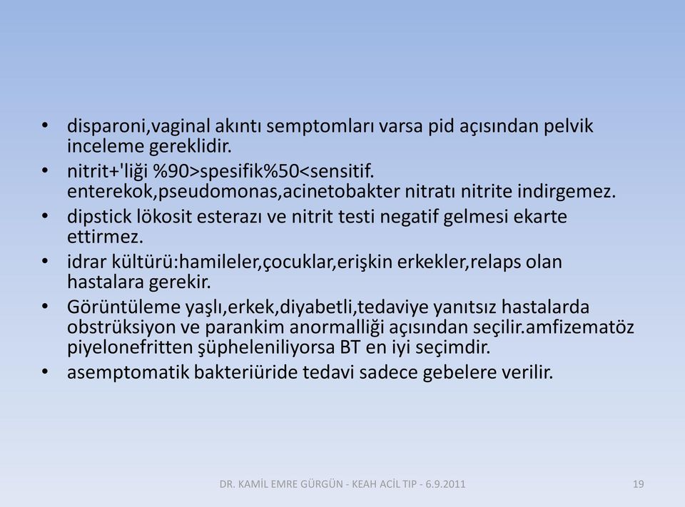 idrar kültürü:hamileler,çocuklar,erişkin erkekler,relaps olan hastalara gerekir.