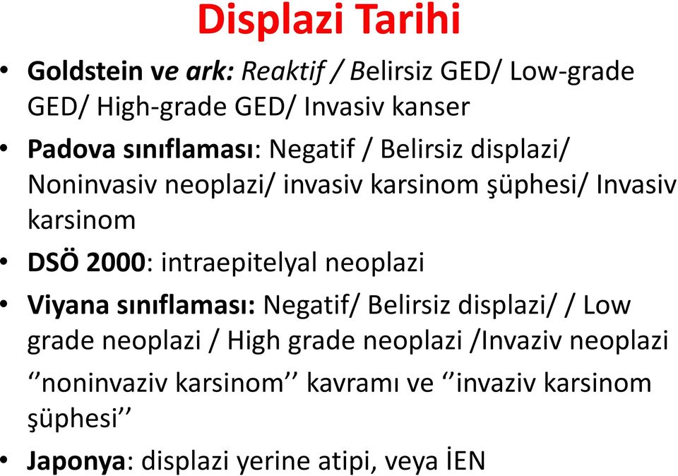 2000: intraepitelyal neoplazi Viyana sınıflaması: Negatif/ Belirsiz displazi/ / Low grade neoplazi / High grade