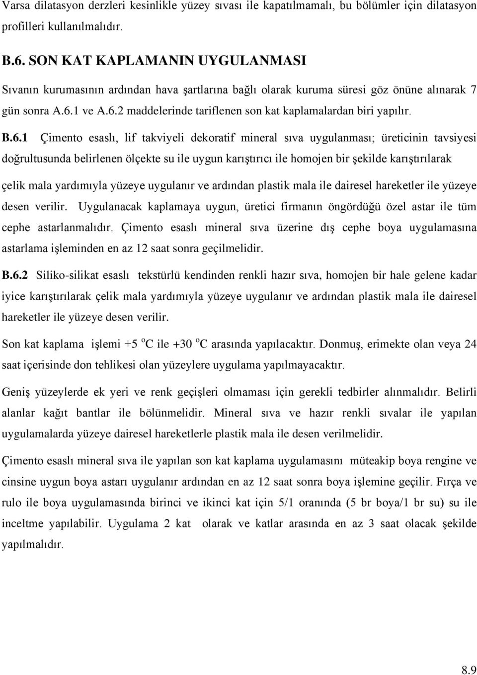 B.6.1 Çimento esaslı, lif takviyeli dekoratif mineral sıva uygulanması; üreticinin tavsiyesi doğrultusunda belirlenen ölçekte su ile uygun karıştırıcı ile homojen bir şekilde karıştırılarak çelik