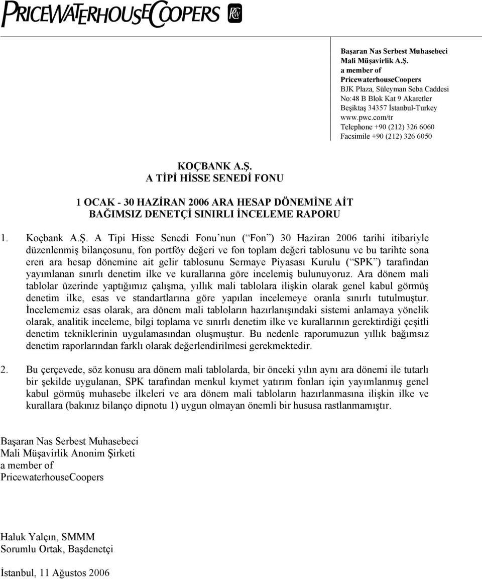 1 OCAK - 30 HAZİRAN 2006 ARA HESAP DÖNEMİNE AİT BAĞIMSIZ DENETÇİ SINIRLI İNCELEME RAPORU 1. Koçbank A.Ş.