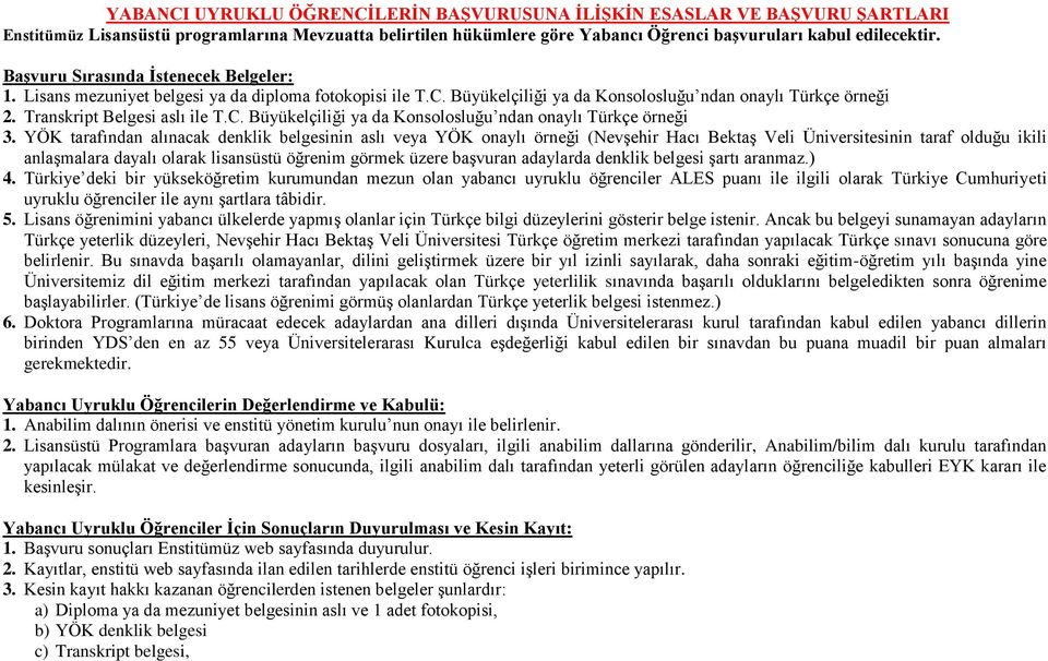 YÖK tarafından alınacak denklik belgesinin aslı veya YÖK onaylı örneği (Nevşehir Hacı Bektaş Veli Üniversitesinin taraf olduğu ikili anlaşmalara dayalı olarak lisansüstü öğrenim görmek üzere başvuran