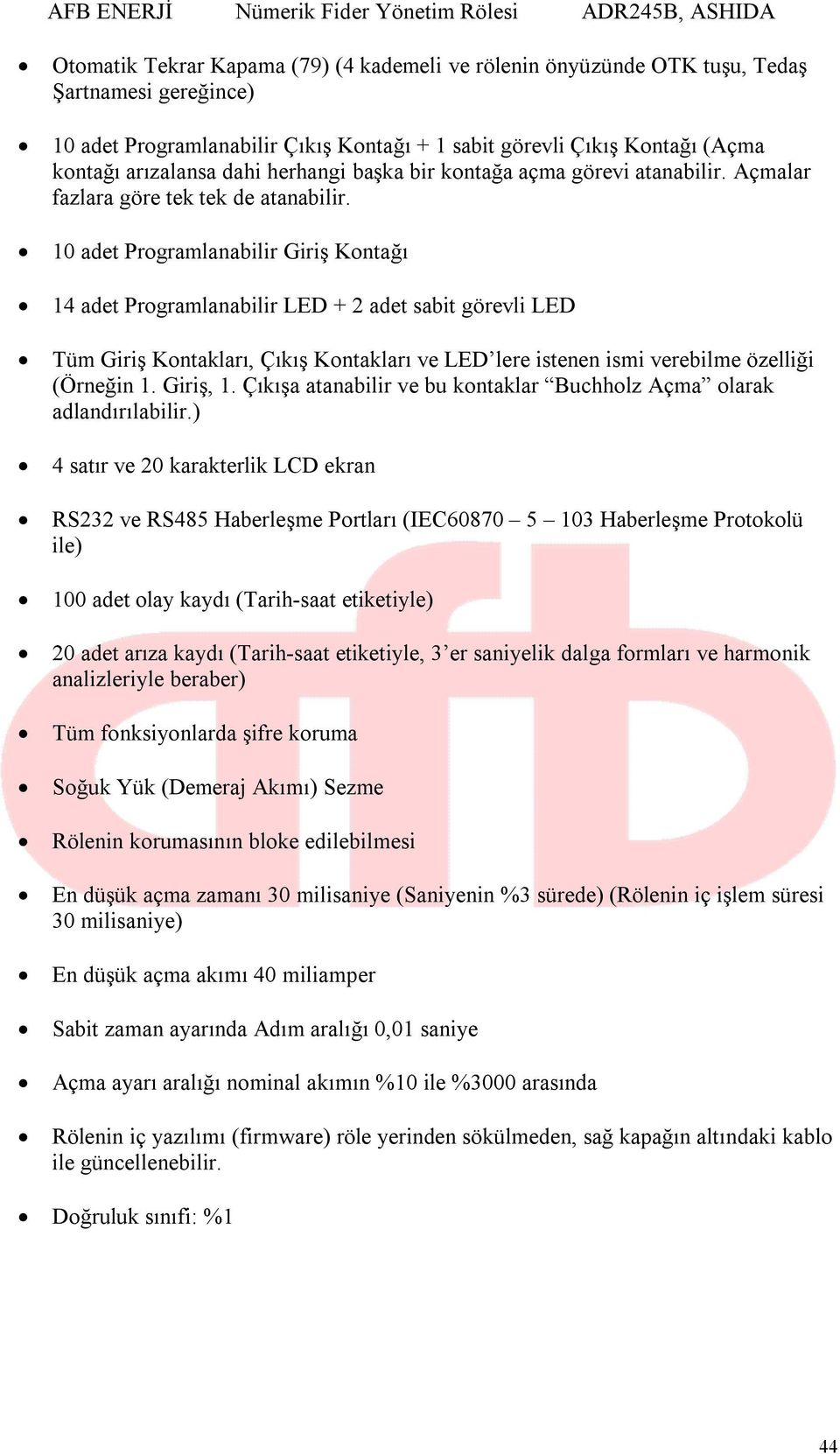 10 adet Programlanabilir Giriş Kontağı 14 adet Programlanabilir LED + 2 adet sabit görevli LED Tüm Giriş Kontakları, Çıkış Kontakları ve LED lere istenen ismi verebilme özelliği (Örneğin 1. Giriş, 1.