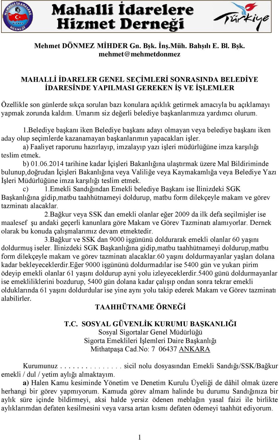 mehmet@mehmetdonmez MAHALLİ İDARELER GENEL SEÇİMLERİ SONRASINDA BELEDİYE İDARESİNDE YAPILMASI GEREKEN İŞ VE İŞLEMLER Özellikle son günlerde sıkça sorulan bazı konulara açıklık getirmek amacıyla bu