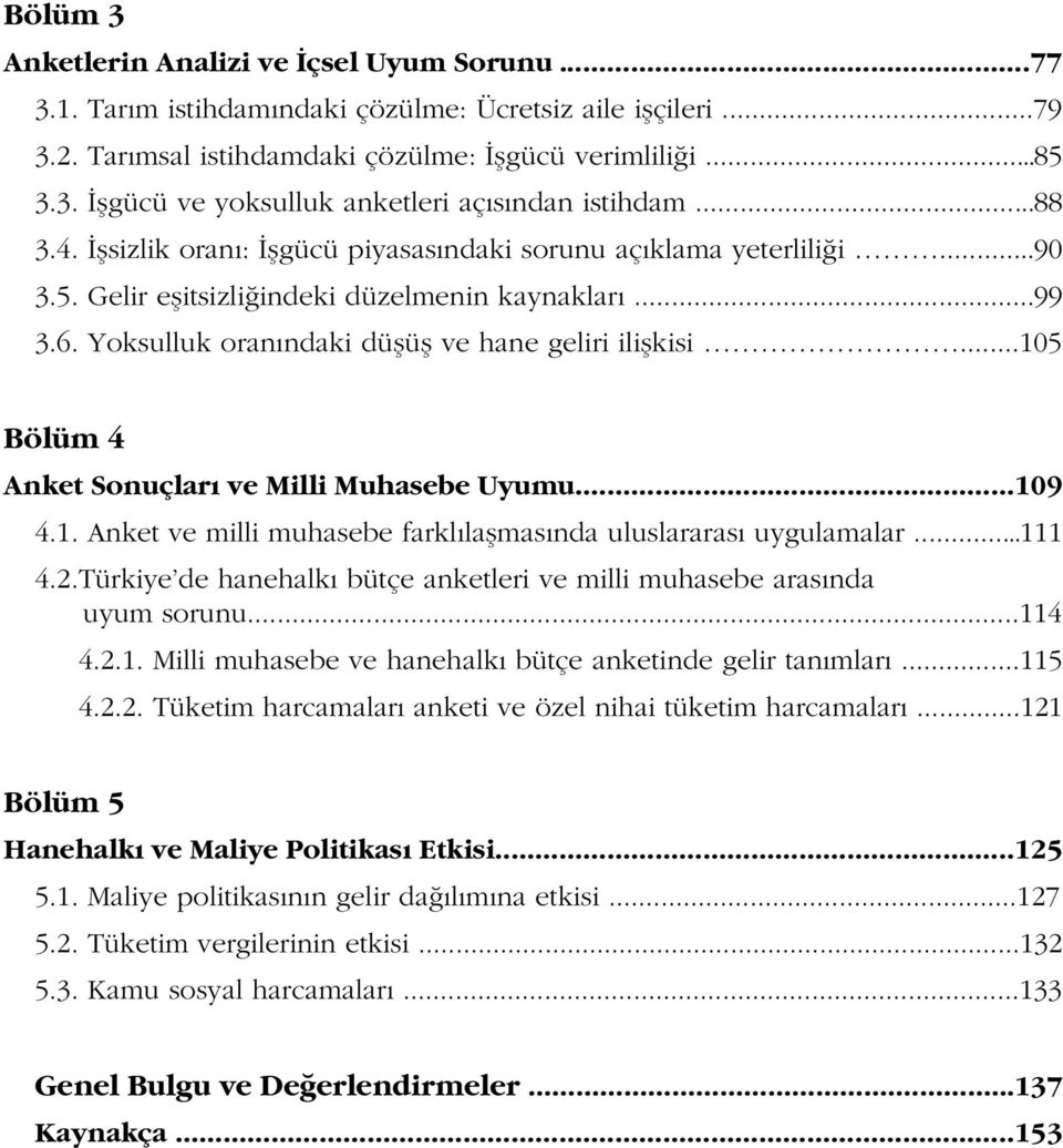 ..105 Bölüm 4 Anket Sonuçları ve Milli Muhasebe Uyumu...109 4.1. Anket ve milli muhasebe farklılaşmasında uluslararası uygulamalar...111 4.2.