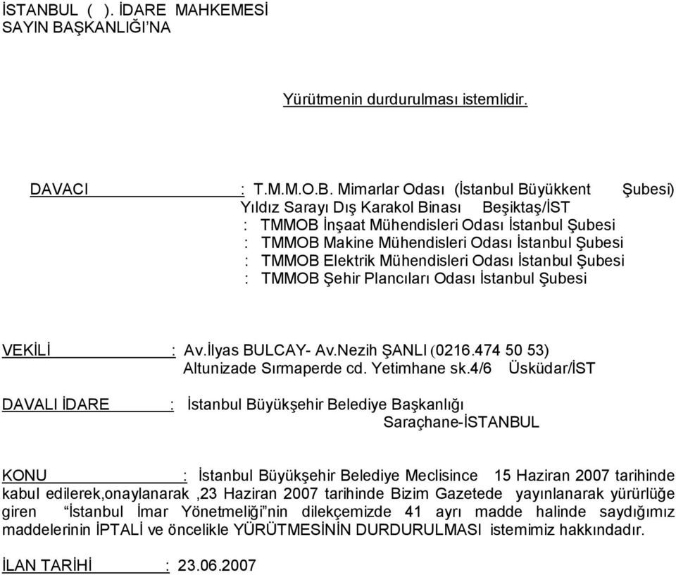 ŞKANLIĞI NA Yürütmenin durdurulması istemlidir. DAVACI : T.M.M.O.B.