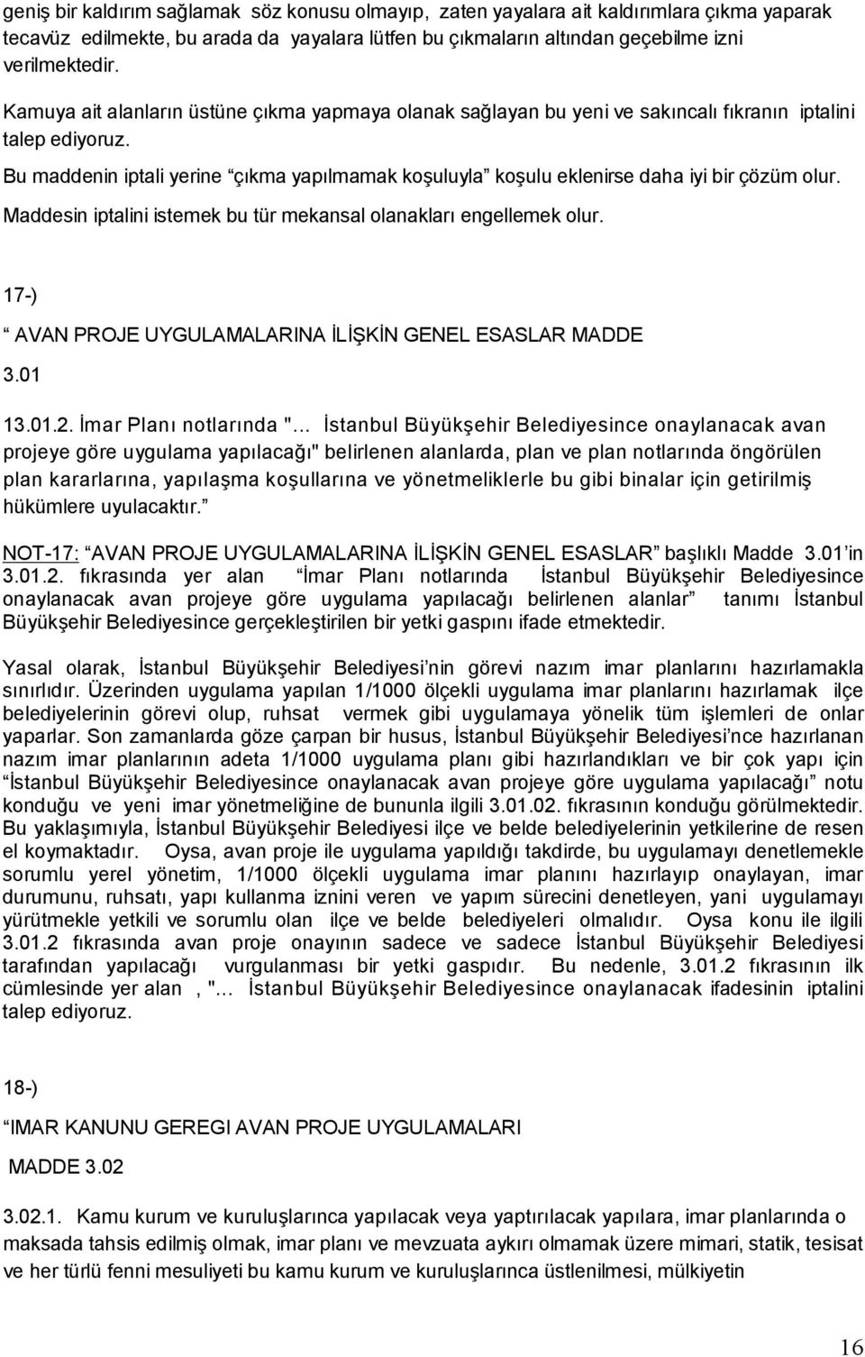 Bu maddenin iptali yerine çıkma yapılmamak koşuluyla koşulu eklenirse daha iyi bir çözüm olur. Maddesin iptalini istemek bu tür mekansal olanakları engellemek olur.