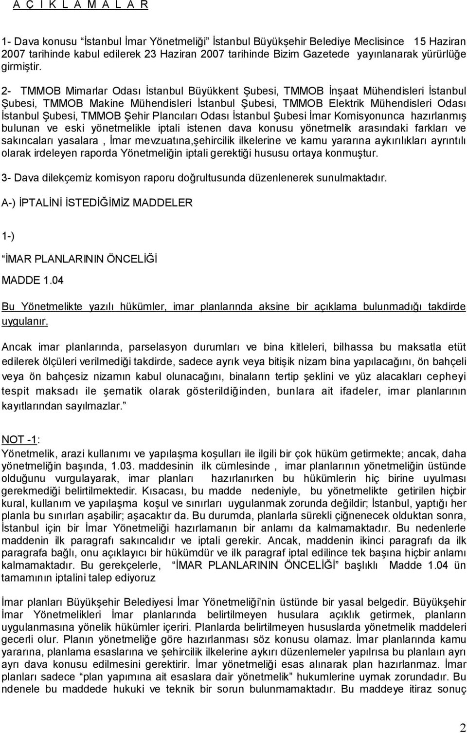 2- TMMOB Mimarlar Odası İstanbul Büyükkent Şubesi, TMMOB İnşaat Mühendisleri İstanbul Şubesi, TMMOB Makine Mühendisleri İstanbul Şubesi, TMMOB Elektrik Mühendisleri Odası İstanbul Şubesi, TMMOB Şehir