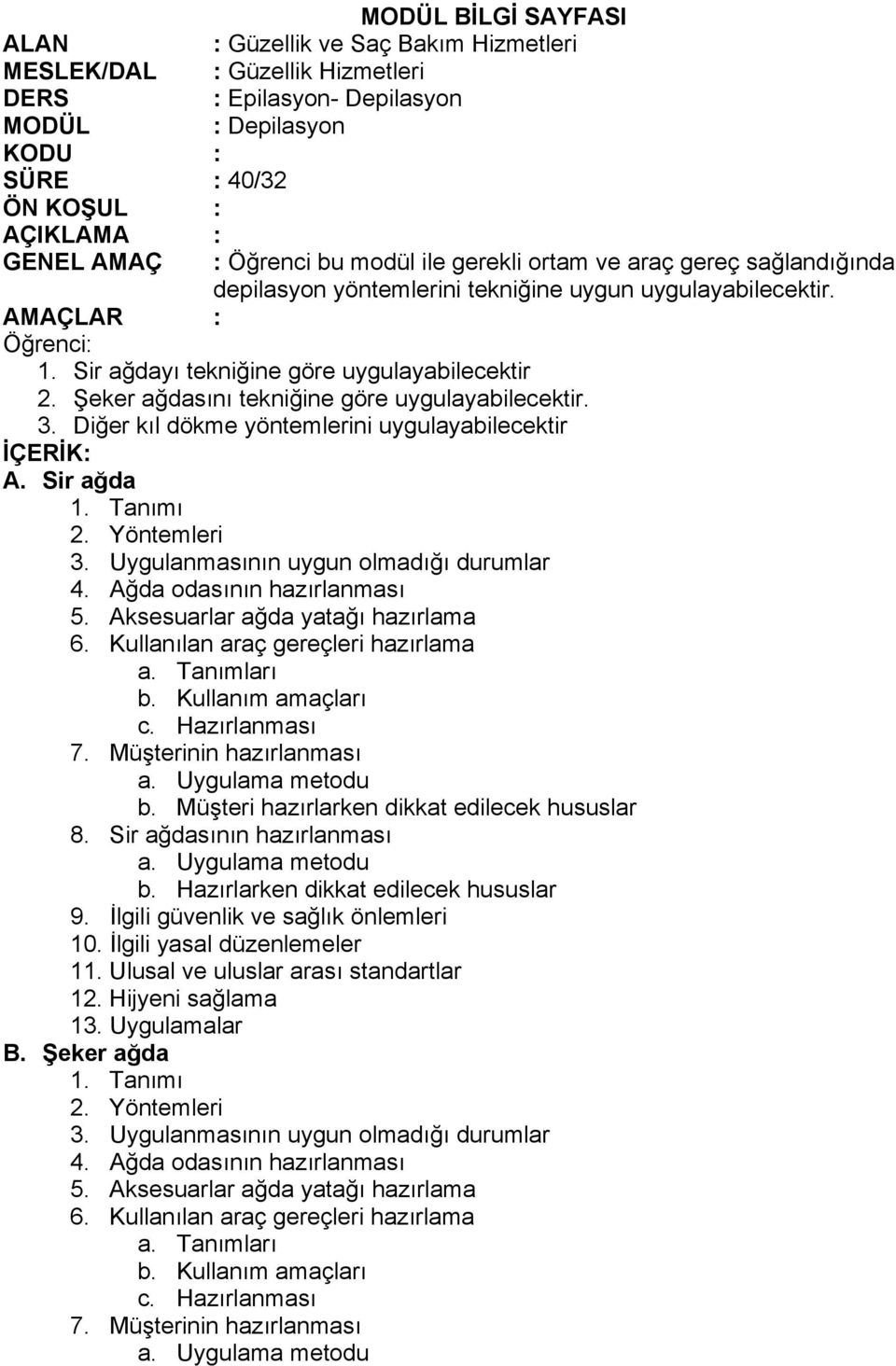 Şeker ağdasını tekniğine göre uygulayabilecektir. 3. Diğer kıl dökme yöntemlerini uygulayabilecektir İÇERİK: A. Sir ağda 2. Yöntemleri 3. Uygulanmasının uygun olmadığı durumlar 4.